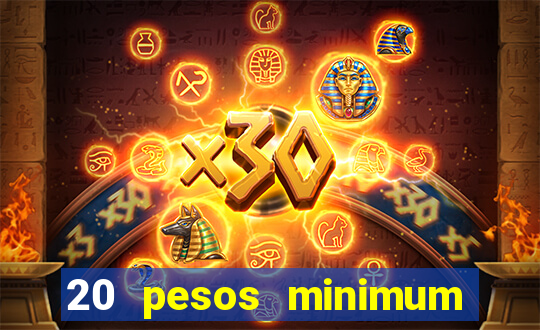 20 pesos minimum deposit casino