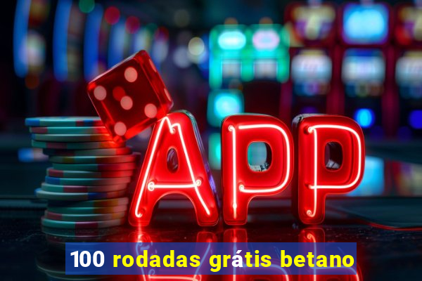 100 rodadas grátis betano