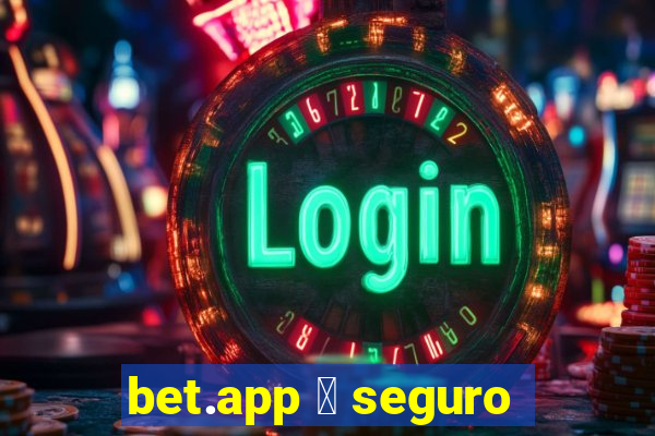 bet.app 茅 seguro