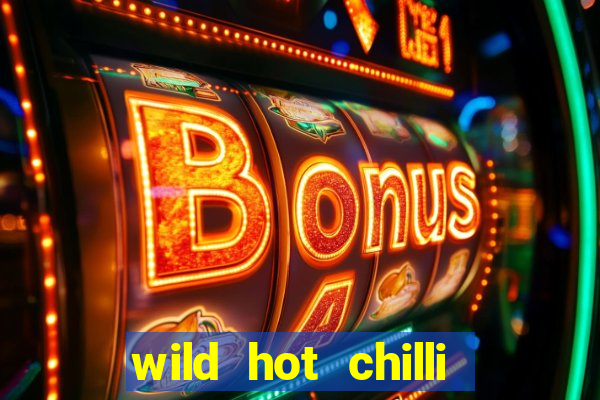 wild hot chilli reels slot