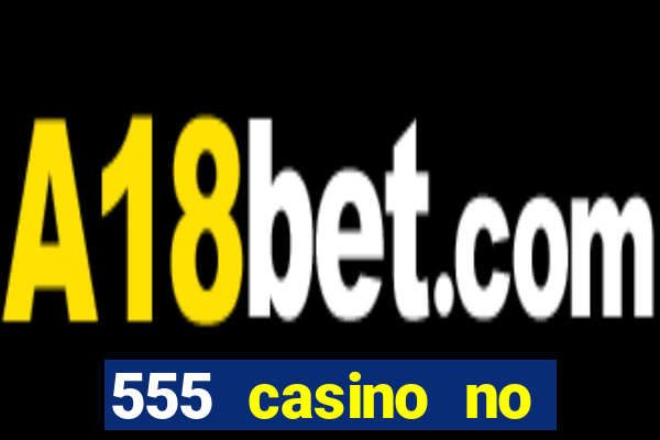 555 casino no deposit bonus