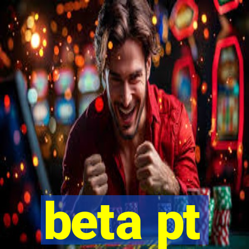 beta pt