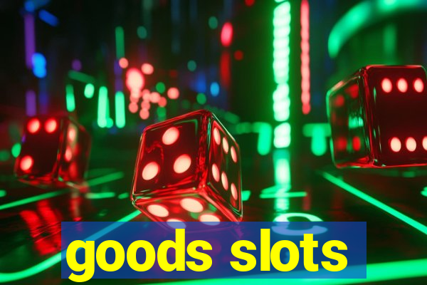 goods slots