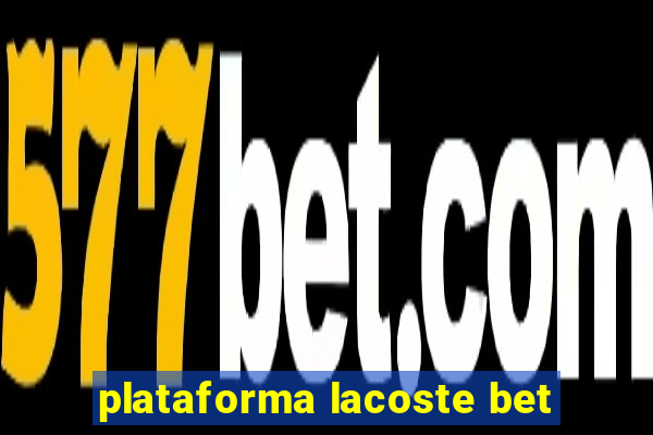 plataforma lacoste bet