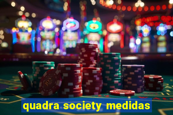 quadra society medidas