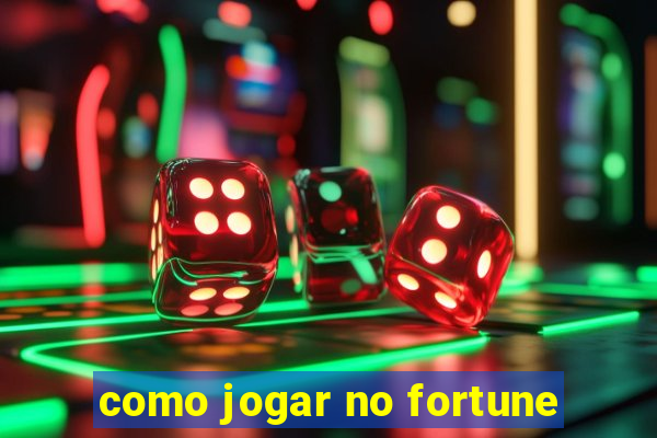 como jogar no fortune