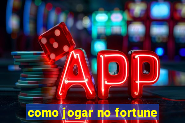 como jogar no fortune