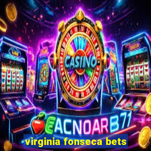 virginia fonseca bets