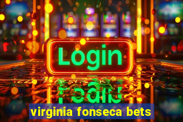 virginia fonseca bets