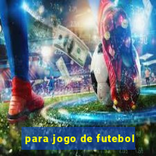 para jogo de futebol