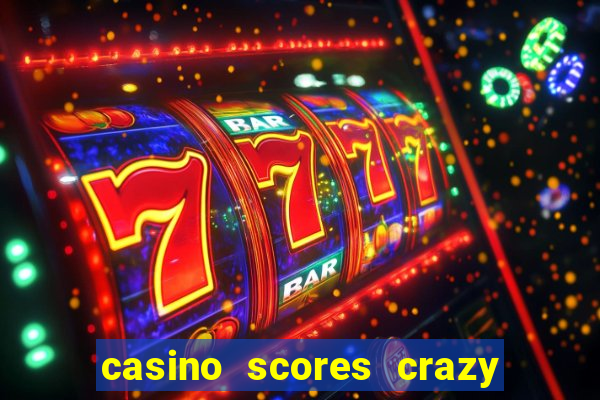 casino scores crazy time a