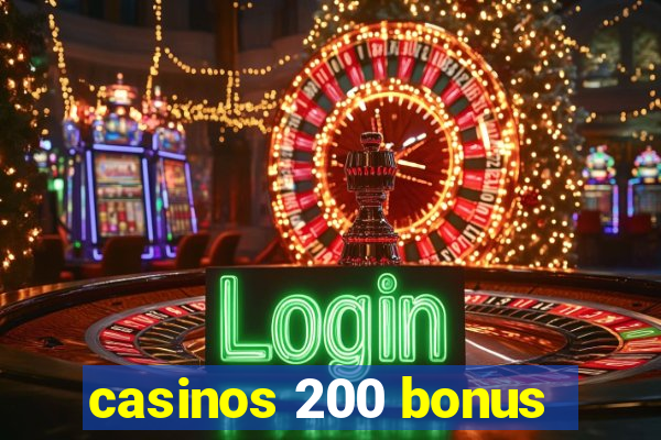 casinos 200 bonus