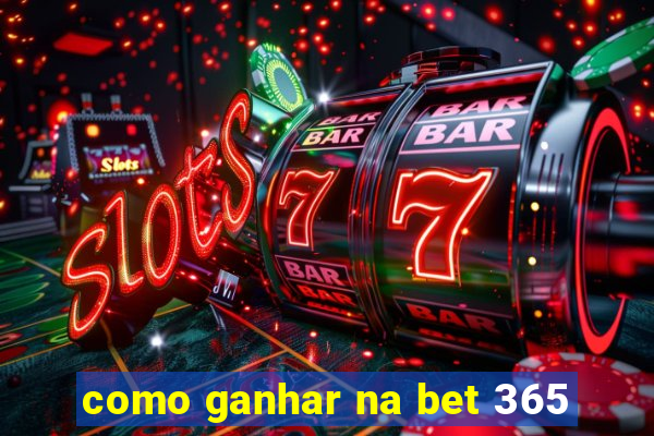 como ganhar na bet 365