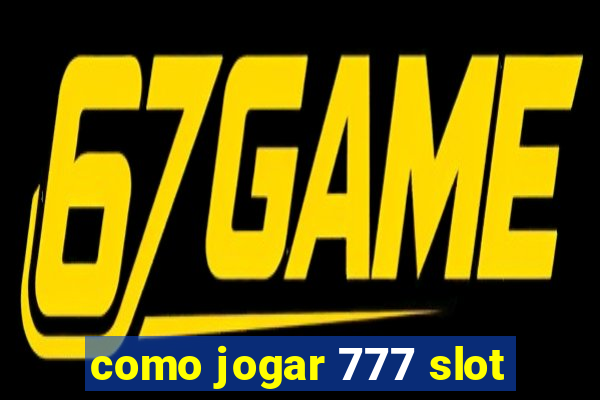 como jogar 777 slot