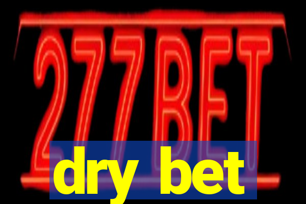 dry bet