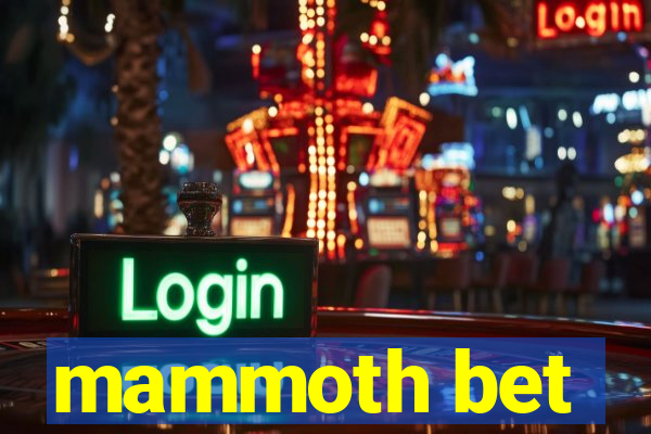 mammoth bet