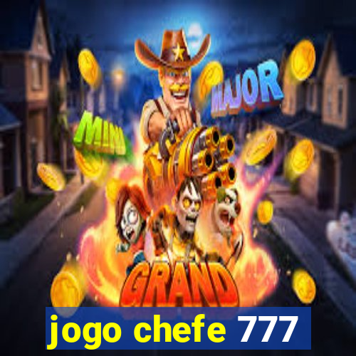 jogo chefe 777