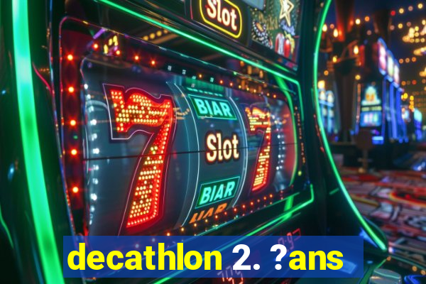 decathlon 2. ?ans