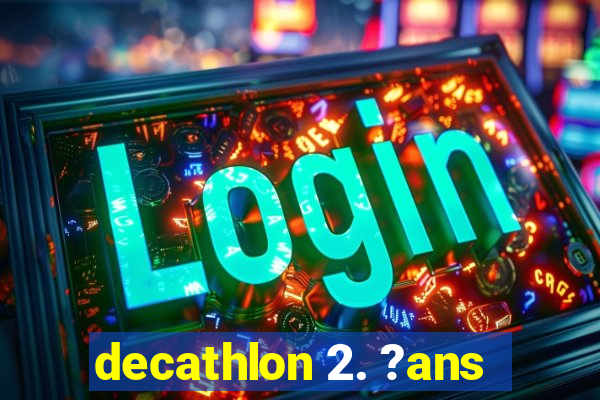 decathlon 2. ?ans