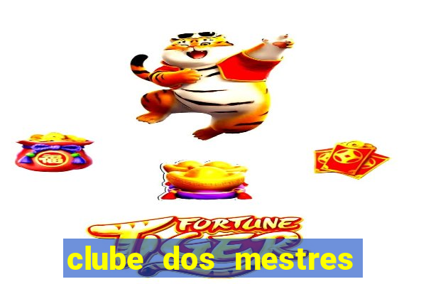 clube dos mestres do jogo