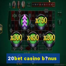 20bet casino b?nus