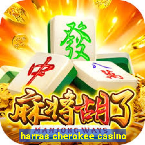 harras cherokee casino