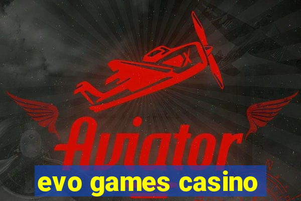 evo games casino