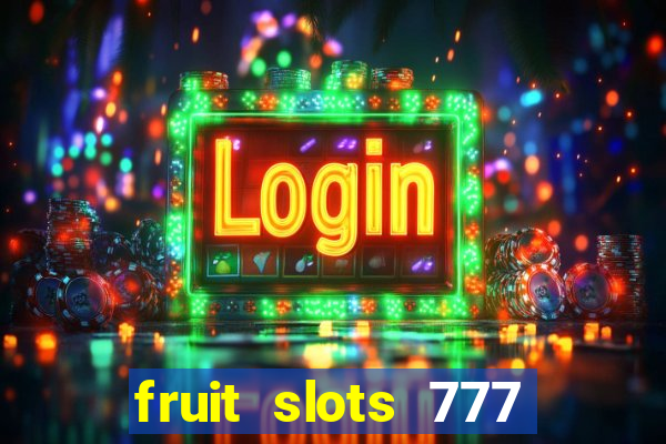 fruit slots 777 paga mesmo