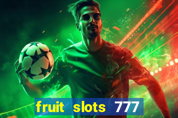 fruit slots 777 paga mesmo