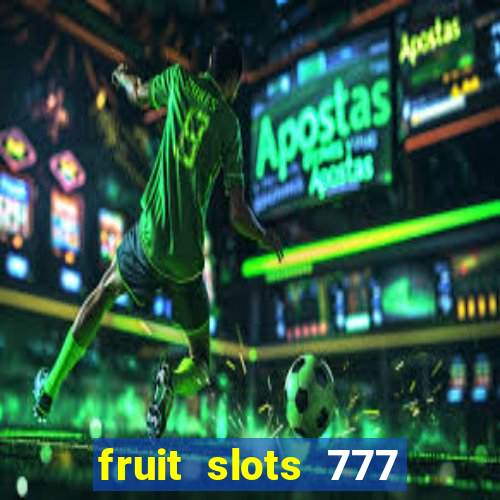 fruit slots 777 paga mesmo