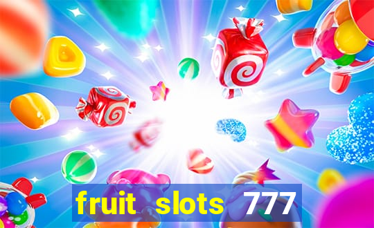 fruit slots 777 paga mesmo