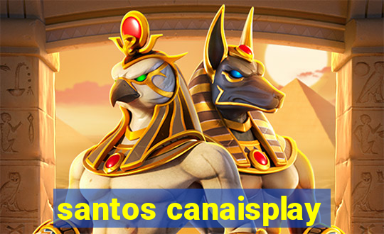 santos canaisplay