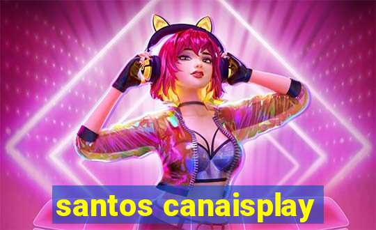 santos canaisplay