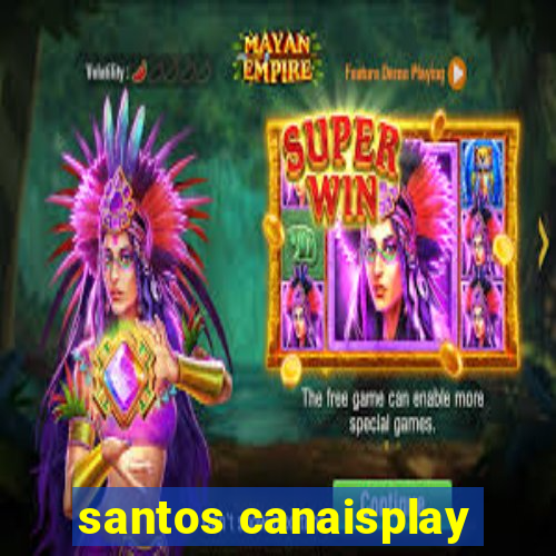 santos canaisplay