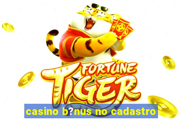 casino b?nus no cadastro