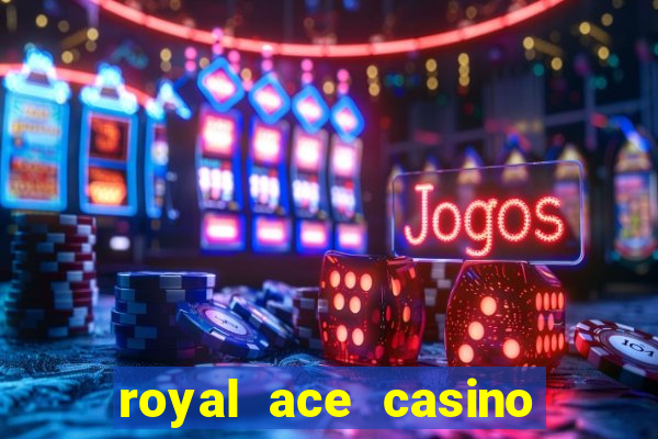 royal ace casino sign up