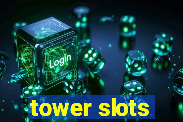 tower slots