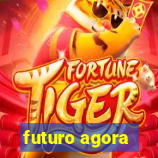 futuro agora