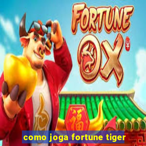 como joga fortune tiger