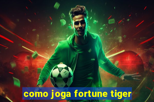 como joga fortune tiger