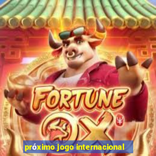 próximo jogo internacional