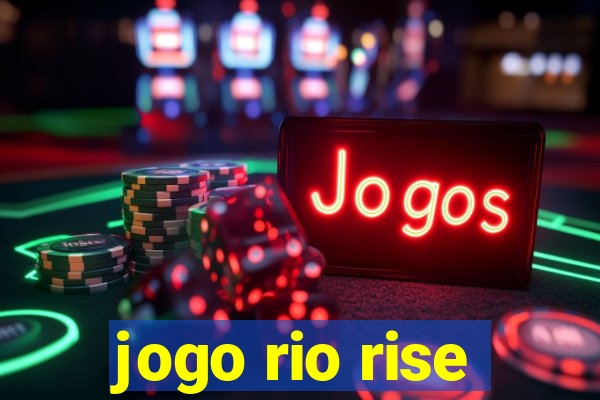 jogo rio rise