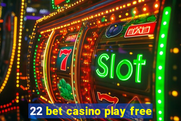 22 bet casino play free