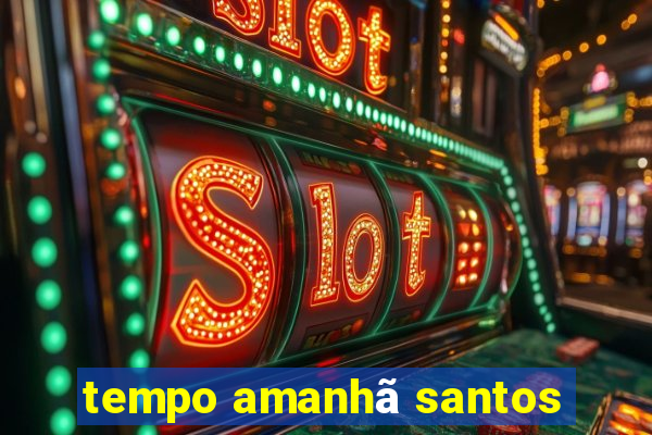 tempo amanhã santos