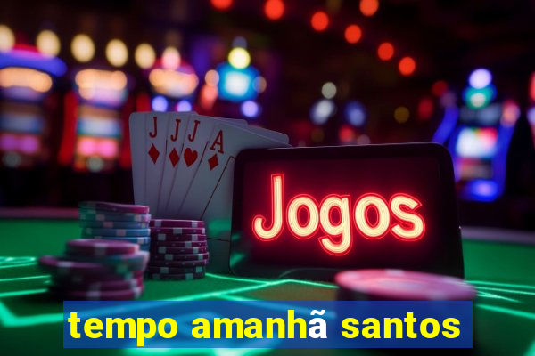 tempo amanhã santos