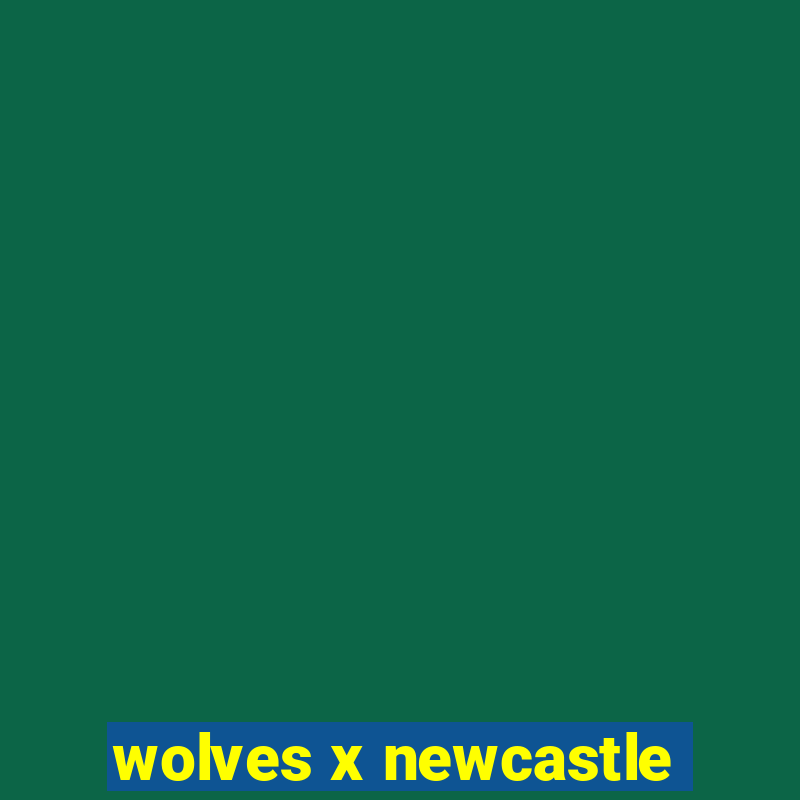 wolves x newcastle