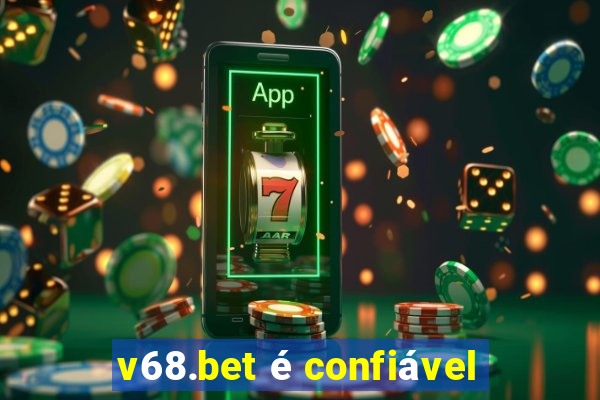 v68.bet é confiável