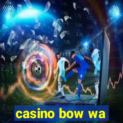 casino bow wa