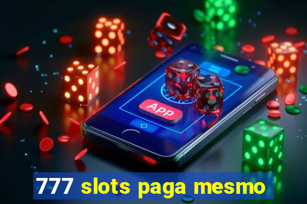 777 slots paga mesmo