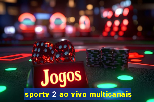 sportv 2 ao vivo multicanais